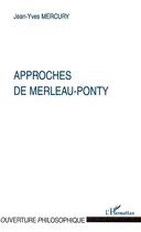 Couverture du livre « Approches de merleau-ponty » de Jean-Yves Mercury aux éditions Editions L'harmattan