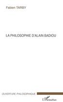 Couverture du livre « La philosophie d'alain badiou » de Fabien Tarby aux éditions Editions L'harmattan