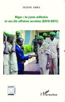 Couverture du livre « Niger : la junte militaire et ses dix affaires, 2010-2011 » de Seidik Abba aux éditions Editions L'harmattan