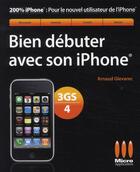 Couverture du livre « Bien débuter avec son iPhone 3GS/4 » de Arnaud Glevarec aux éditions Micro Application