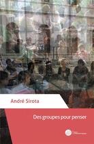 Couverture du livre « Des groupes pour penser » de Andre Sirota aux éditions Le Manuscrit
