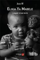 Couverture du livre « Elikia ya mabele ; l'espoir d'une terre » de Jelele H! aux éditions Editions Du Net