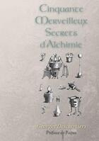 Couverture du livre « Cinquante merveilleux secrets d'alchimie » de Georfes Descormiers aux éditions Books On Demand