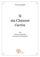 Couverture du livre « Si ma chanson t'arrive » de Yvon Lesouef aux éditions Editions Edilivre