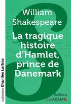 Couverture du livre « La tragique histoire d'Hamlet, prince de Danemark (grands caractères) » de William Shakespeare aux éditions Ligaran