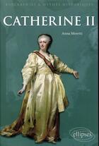 Couverture du livre « Catherine II » de Anna Moretti aux éditions Ellipses