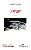 Couverture du livre « Jungle » de Jean-Sebastien Zahm aux éditions L'harmattan