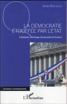 Couverture du livre « La démocratie étoufée par l'Etat ; l'étatisme, idéologie dominante en France » de Jean Brilman aux éditions L'harmattan