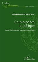 Couverture du livre « Gouvernance en Afrique ; la théorie générale de la gouvernance économique » de Sandavoy Adamoh Djelhi-Yahot aux éditions L'harmattan
