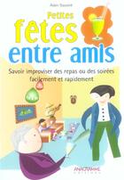 Couverture du livre « Petites Fetes Entre Amis » de Alain Sauxint aux éditions Anagramme