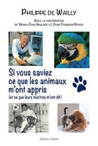 Couverture du livre « Si vous saviez ce que les animaux m'ont appris » de Philippe De Wailly aux éditions Glyphe
