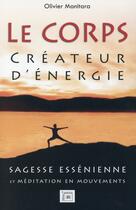 Couverture du livre « Le corps créateur d'énergie : sagesse essénienne et méditation en mouvements » de Olivier Manitara aux éditions Essenia