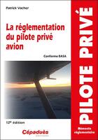 Couverture du livre « La réglementation du pilote privé avion: conforme AESA (12e édition) » de Patrick Vacher aux éditions Cepadues
