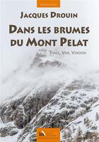 Couverture du livre « Dans les brumes du Mont Pelat ; Tinée, Var, Verdon » de Jacques Drouin aux éditions Baie Des Anges