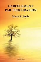 Couverture du livre « Harcèlement par procuration » de Marie R. Robin aux éditions Editions Maia
