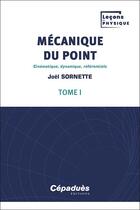 Couverture du livre « Mécanique du point t.1 : cinématique, dynamique, référentiels » de Joel Sornette aux éditions Cepadues
