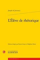 Couverture du livre « L'élève de rhétorique » de Joseph De Jouvancy aux éditions Classiques Garnier