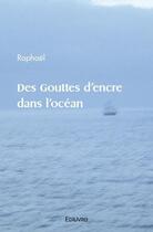 Couverture du livre « Des gouttes d'encre dans l'ocean » de Raphael Raphael aux éditions Edilivre