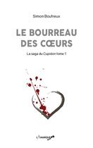 Couverture du livre « La saga de Cupidon t.1 ; le bourreau des coeurs » de Simon Boutreux aux éditions Lamarque