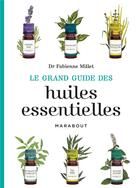 Couverture du livre « Le grand guide des huiles essentielles » de Fabienne Millet aux éditions Marabout