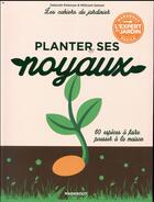 Couverture du livre « Les cahiers du jardinier ; planter ses noyaux mode d'emploi » de  aux éditions Marabout