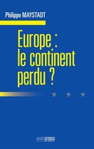 Couverture du livre « Europe : le continent perdu ? » de Philippe Maystadt aux éditions Avant-propos