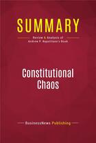 Couverture du livre « Summary: Constitutional Chaos : Review and Analysis of Andrew P. Napolitano's Book » de Businessnews Publish aux éditions Political Book Summaries