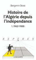 Couverture du livre « Histoire De L'Algerie Depuis L'Independance T.1 » de Benjamin Stora aux éditions La Decouverte