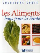 Couverture du livre « Les aliments bons pour la santé » de  aux éditions Selection Du Reader's Digest