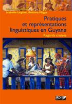 Couverture du livre « Pratiques et représentations linguistiques en Guyane » de Isabelle Leglise aux éditions Ird