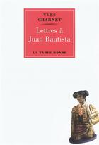 Couverture du livre « Lettres à Juan Bautista » de Yves Charnet aux éditions Table Ronde