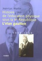 Couverture du livre « Histoire de l'eps l'elan gaullien 1958 1969 » de Martin J.J. aux éditions Vuibert