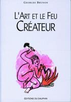 Couverture du livre « L'art et le feu createur » de Georges Brunon aux éditions Dauphin