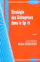 Couverture du livre « STRATEGIE DES ENTREPRISES DANS LE SPORT (2e édition) » de Michel Desbordes aux éditions Economica