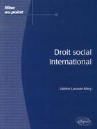 Couverture du livre « Droit social international » de Mary Lacoste aux éditions Ellipses
