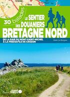 Couverture du livre « Le sentier des douaniers Bretagne Nord ; 30 balades (édition 2021) » de Alain Le Borgne aux éditions Ouest France