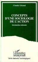 Couverture du livre « Concepts d'une sociologie de l'action - introduction raisonnee » de Claude Giraud aux éditions L'harmattan