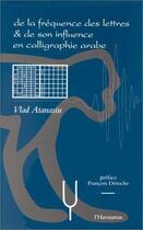 Couverture du livre « De la frequence des lettres et de son influence en calligraphie arabe » de Vlad Atanasiu aux éditions L'harmattan