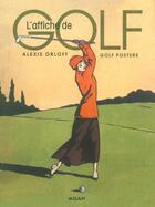 Couverture du livre « L'Affiche De Golf ; Golf Posters ; Edition Bilingue Francais-Anglais » de Alexis Orloff aux éditions Milan
