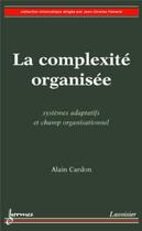 Couverture du livre « La complexite organisee systemes adaptatifs » de Cardon aux éditions Hermes Science Publications