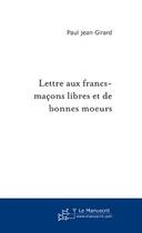 Couverture du livre « Lettre aux francs-maçons libres et de bonnes moeurs » de Paul-Jean Girard aux éditions Le Manuscrit