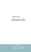 Couverture du livre « LETTRES A LILLY » de Denis Roy aux éditions Le Manuscrit