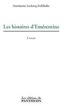 Couverture du livre « Les histoires d'Emérentine » de Antoinette Leclercq-Zollikofer aux éditions Editions Du Panthéon