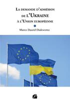 Couverture du livre « La demande d'adhésion de l'Ukraine à l'Union européenne » de Marco Daurel Diakwomo aux éditions Editions Du Panthéon