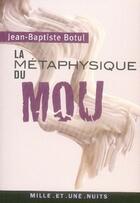 Couverture du livre « La métaphysique du mou » de Jean-Baptiste Botul aux éditions Mille Et Une Nuits