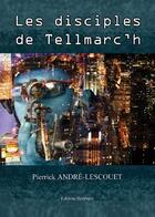 Couverture du livre « Les disciples de tellmarc'h » de Pierrick Andre-Lescouet aux éditions Benevent