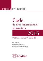 Couverture du livre « Code de droit international humanitaire (édition 2016) » de Damien Vandermeersch et Eric David et Francoise Tulkens aux éditions Bruylant