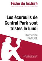 Couverture du livre « Fiche de lecture ; les écureuils de Central Park sont tristes le lundi de Katherine Pancol ; résumé complet et analyse détaillée de l'½uvre » de Catherine Bourguignon aux éditions Lepetitlitteraire.fr