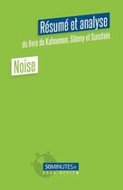 Couverture du livre « Noise (resume et analyse du livre de daniel kahneman, olivier sibony et cass sunstein) » de Stephanie Henry aux éditions 50minutes.fr