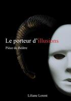 Couverture du livre « Le porteur d'illusions » de Liliane Lorent aux éditions Le Livre En Papier